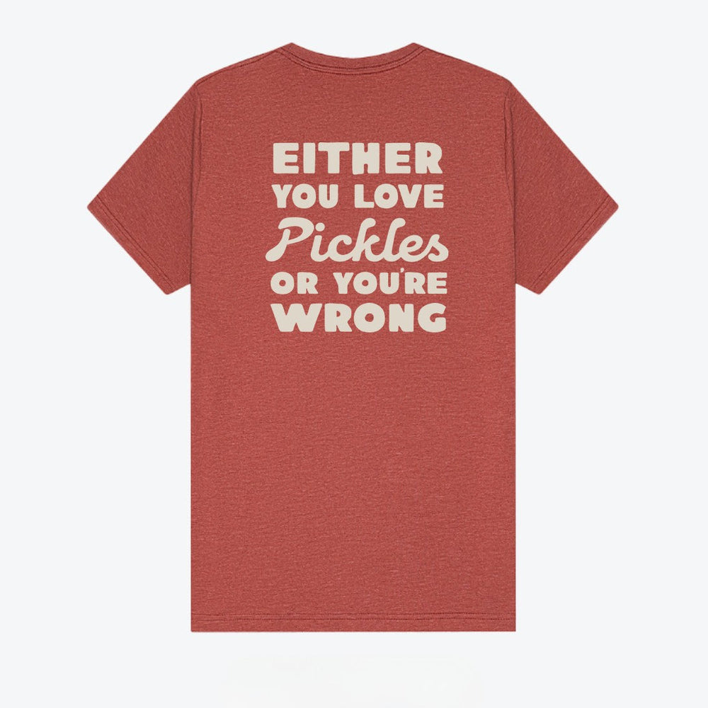 Either You Love Pickles Or You're Wrong T-Shirt