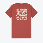 Either You Love Pickles Or You're Wrong T-Shirt