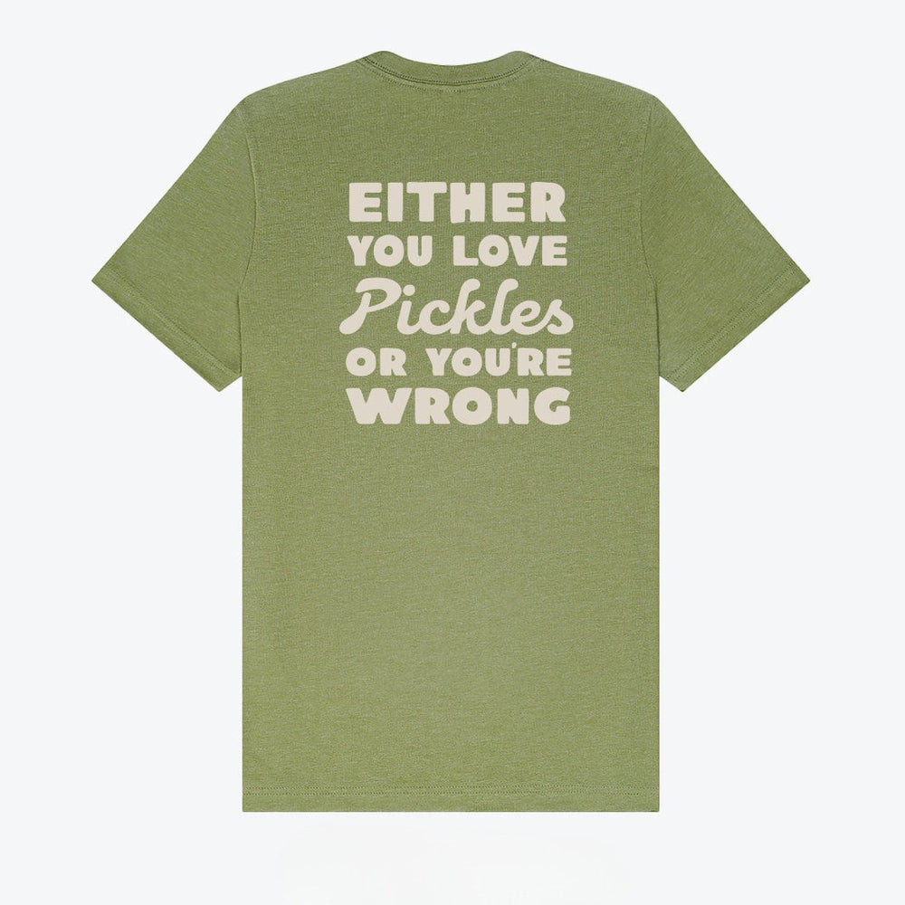 Either You Love Pickles Or You're Wrong T-Shirt
