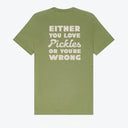 Either You Love Pickles Or You're Wrong T-Shirt