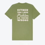 Either You Love Pickles Or You're Wrong T-Shirt