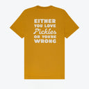 Either You Love Pickles Or You're Wrong T-Shirt