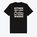 Either You Love Pickles Or You're Wrong T-Shirt