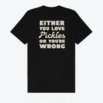 Either You Love Pickles Or You're Wrong T-Shirt